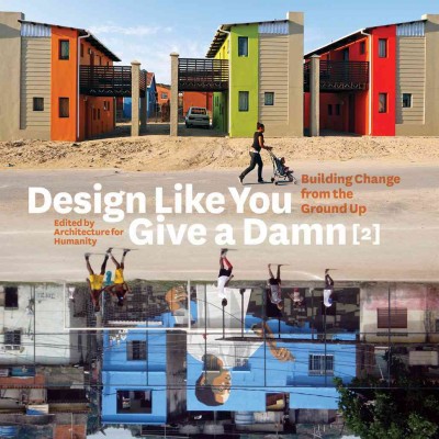 Design like you give a damn. [2], Building change from the ground up / edited by Architecture for Humanity.