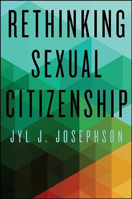 Rethinking sexual citizenship / Jyl J. Josephson.