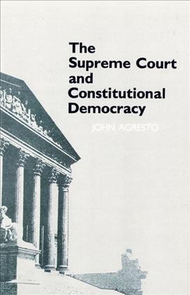 The Supreme Court and constitutional democracy / John Agresto.