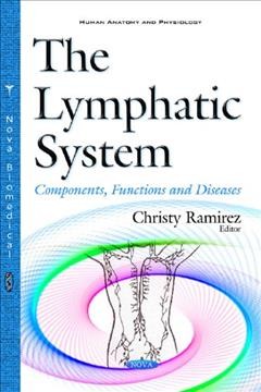 The lymphatic system : components, functions and diseases / Christy Ramirez, editor.