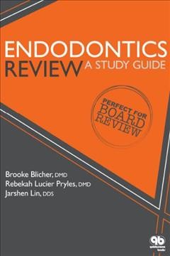 Endodontics review : a study guide / Brooke Blicher, Rebekah Lucier Pryles, Jarshen Lin.