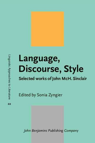 Language, discourse, style : selected works of John McH. Sinclair / edited by Sonia Zyngier, Federal University of Rio de Janeiro.