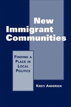 New Immigrant Communities : Finding a Place in Local Politics.