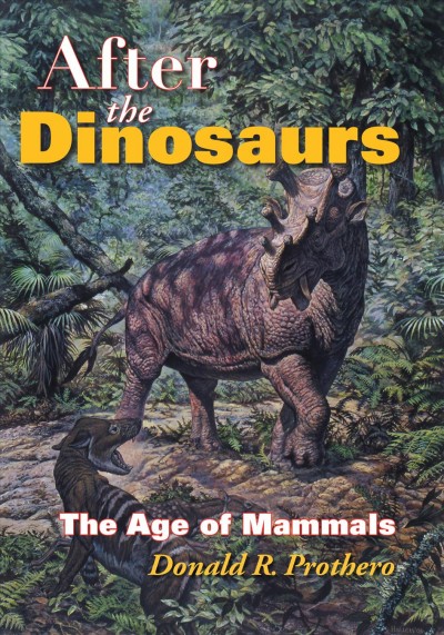 After the dinosaurs [electronic resource] : the age of mammals / Donald R. Prothero.
