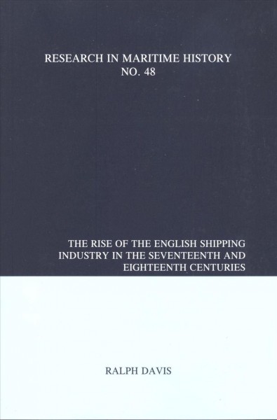 The Rise of the English Shipping Industry in the Seventeenth and Eighteenth Centuries.