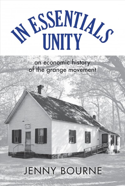 In essentials, unity : an economic history of the Grange movement / Jenny Bourne ; preface by Paul Finkelman and L. Diane Barnes.