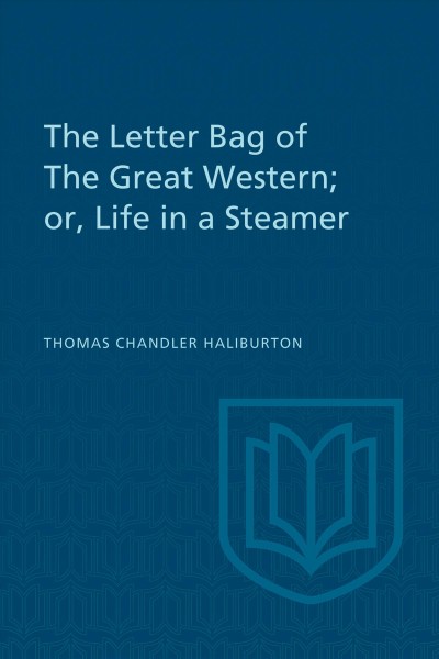 The letter bag of the Great Western ; or, Life in a steamer / Thomas Chandler Haliburton