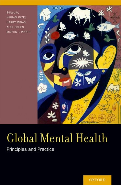 Global mental health : principles and practice / edited by Vikram Patel, Harry Minas, Alex Cohen, Martin J. Prince.