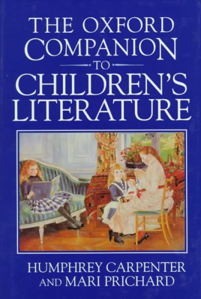 The Oxford companion to children's literature / Humphrey Carpenter and Mari Prichard. --