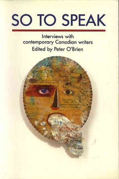 So to speak : interviews with contemporary Canadian writers / edited by Peter O'Brien. --