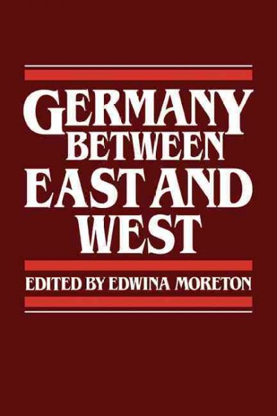 Germany between East and West / edited by Edwina Moreton. --