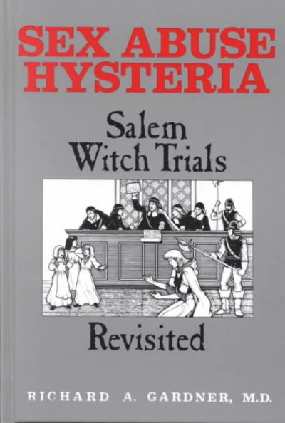 Sex abuse hysteria : Salem witch trials revisited / Richard A. Gardner. --