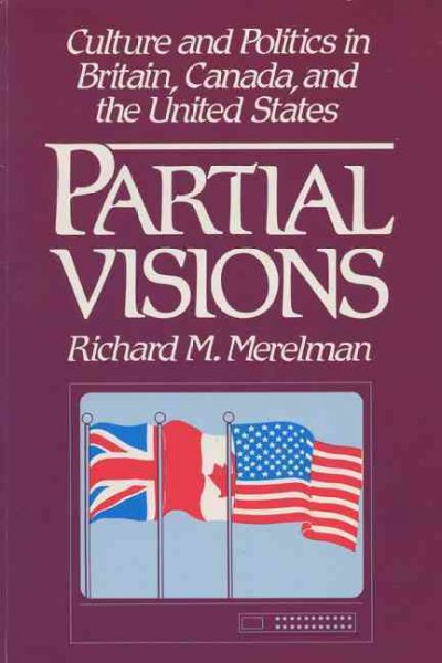 Partial visions : culture and politics in Britain, Canada, and the United States / Richard M. Merelman. --