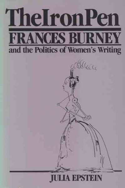 The iron pen : Frances Burney and the politics of women's writing / Julia Epstein. --
