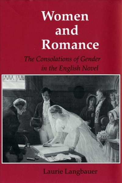 Women and romance : the consolations of gender in the English novel / Laurie Langbauer. --