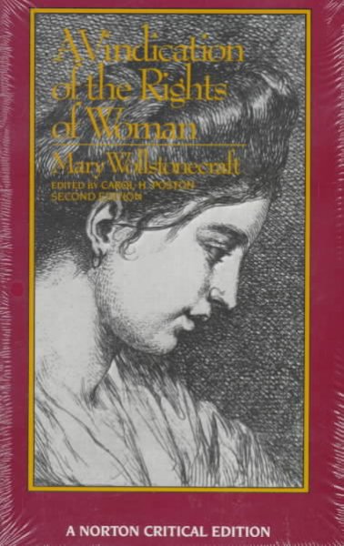 A vindication of the rights of woman : an authoritative text, backgrounds, the Wollstonecraft debate, criticism / Mary Wollstonecraft ; edited by Carol H. Poston. --