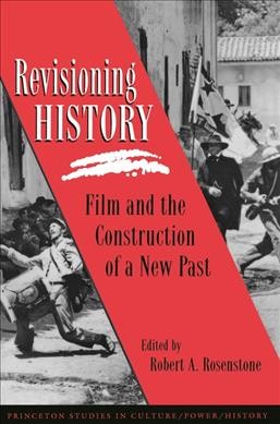 Revisioning history : film and the construction of a new past / edited by Robert A. Rosenstone. --