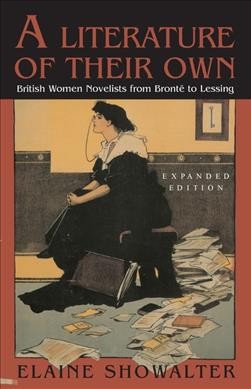 A literature of their own : British women novelists from Brontë to Lessing / Elaine Showalter. --