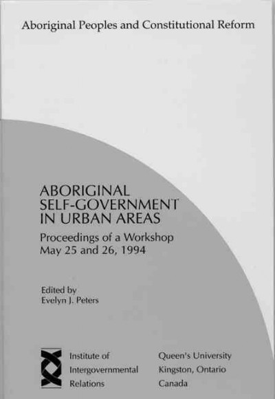 Aboriginal self-government in urban areas / edited by Evelyn J. Peters. --