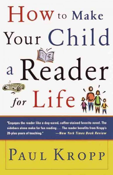 Raising a reader : make your child a reader for life / Paul Kropp. --