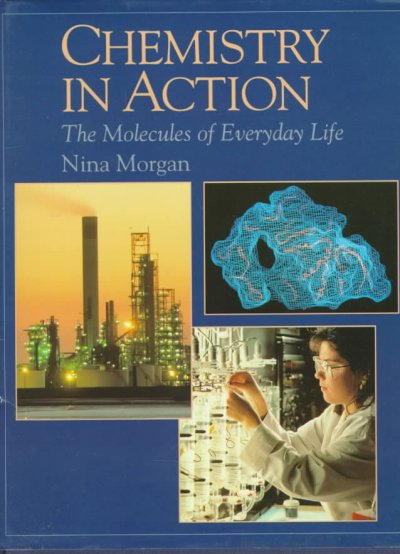 Chemistry in action : the molecules of everyday life / by Nina Morgan. --