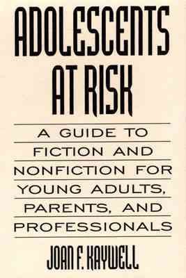 Adolescents at risk : a guide to fiction and nonfiction for young adults, parents, and professionals / Joan F. Kaywell. --