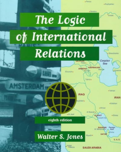 The logic of international relations / Walter S. Jones.