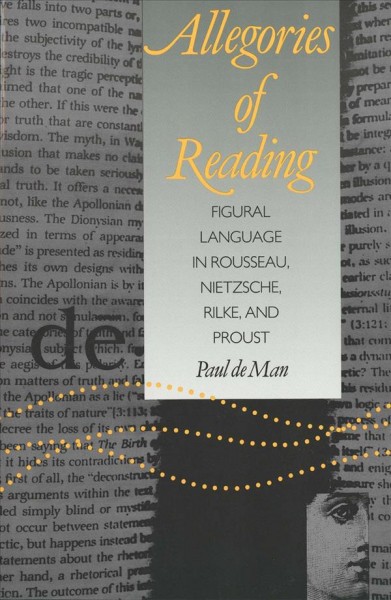 Allegories of reading : figural language in Rousseau, Nietzsche, Rilke, and Proust / Paul de Man.