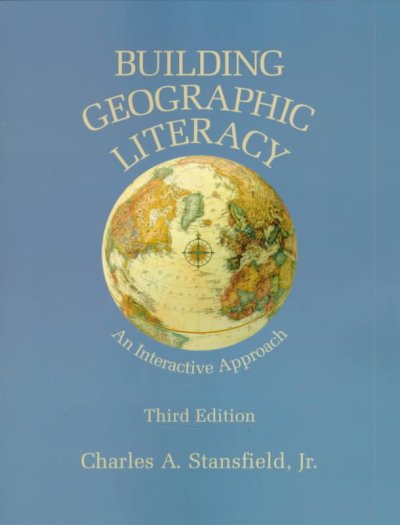 Building geographic literacy : an interactive approach / Charles A. Stansfield, Jr.