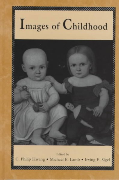 Images of childhood / edited by C. Philip Hwang, Michael E. Lamb, Irving E. Sigel.