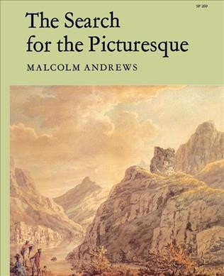 The search for the picturesque : landscape aesthetics and tourism in Britain, 1760-1800 / Malcolm Andrews.