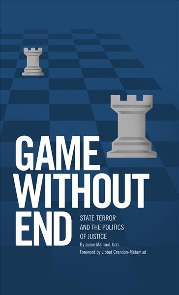 Game without end : state terror and the politics of justice / by Jaime Malamud-Goti ; foreword by Libbet Crandon-Malamud.