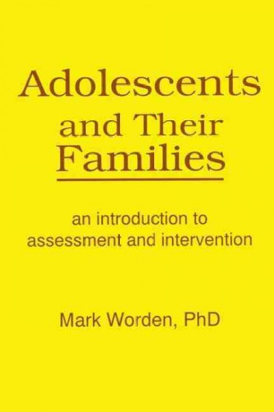 Adolescents and their families : an introduction to assessment and intervention / Mark Worden.