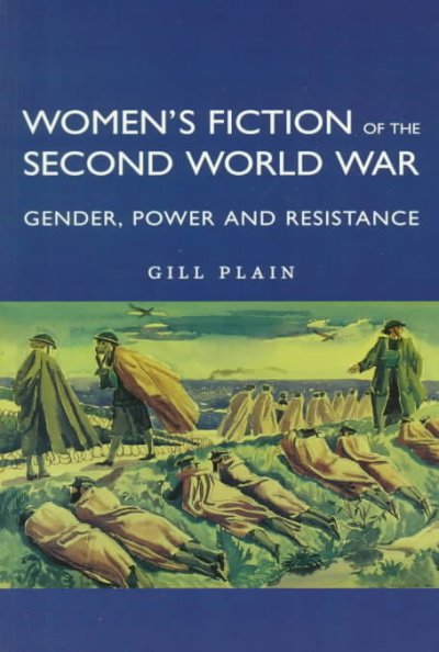Women's fiction of the Second World War : : gender, power, and resistance / Gill Plain.