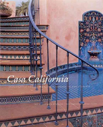 Casa California : : Spanish-style houses from Santa Barbara to San Clemente / text by Elizabeth McMillian ; photographs by Melba Levick ; foreword by David Gebhard.