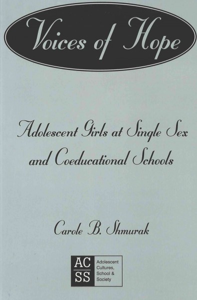 Voices of hope : adolescent girls at single sex and coeducational schools / Carole B. Shmurak.