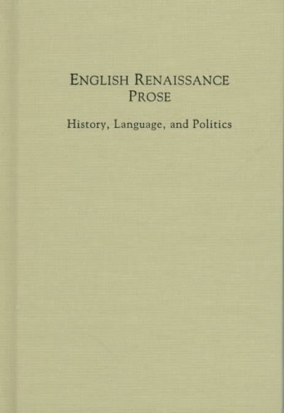 English Renaissance prose : history, language, and politics / edited by Neil Rhodes.