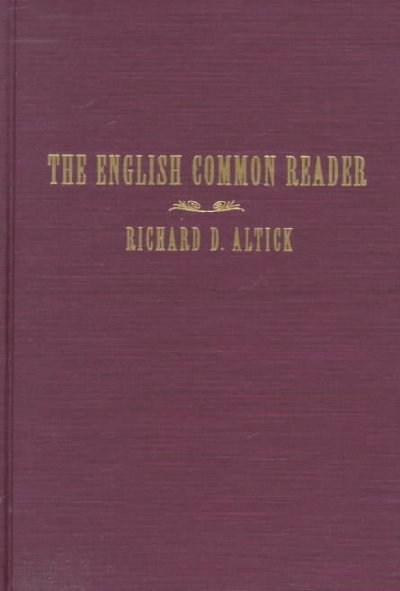 The English common reader : a social history of the mass reading public, 1800-1900 / by Richard D. Altick ; with a foreword by Jonathan Rose.