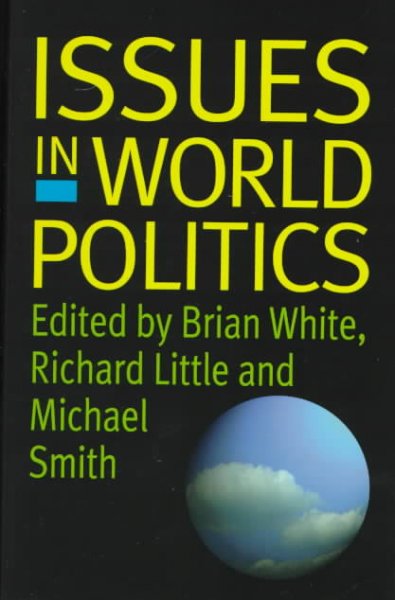 Issues in world politics / Brian White, Richard Little, and Michael Smith, editors.
