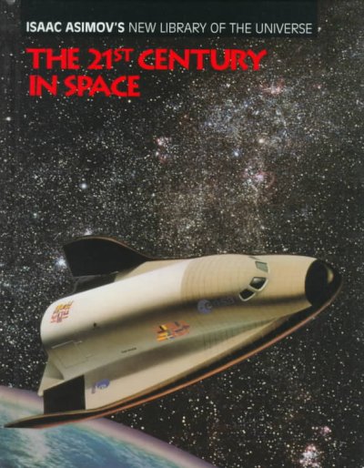 The 21st century in space / by Isaac Asimov and Robert Giraud ; with revisions and updating by Greg Walz-Chojnacki.
