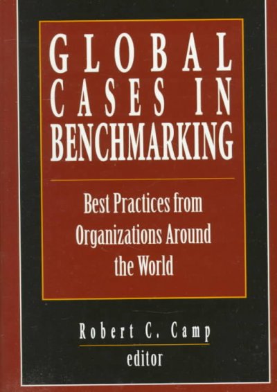 Global cases in benchmarking : best practices from organizations around the world / Robert C. Camp, editor.