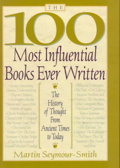 The 100 most influential books ever written : the history of thought from ancient times to today / Martin Seymour-Smith.