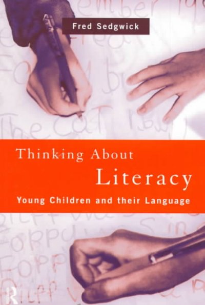 Thinking about literacy : young children and their language / Fred Sedgwick.