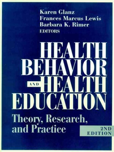 Health behavior and health education : theory, research, and practice / [edited by] Karen Glanz, Frances Marcus Lewis, Barbara K. Rimer.