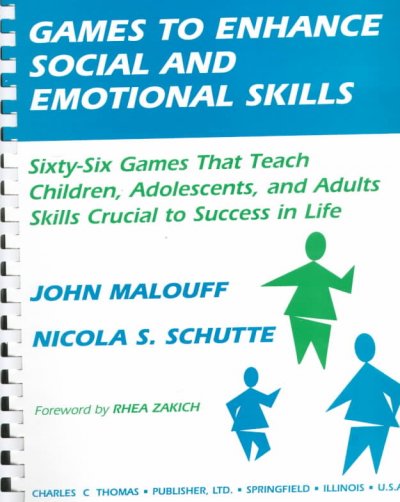 Games to enhance social and emotional skills : sixty-six games that teach children, adolescents, and adults skills crucial to success in life / by John Malouff and Nicola S. Schutte ; foreword by Rhea Zakich.