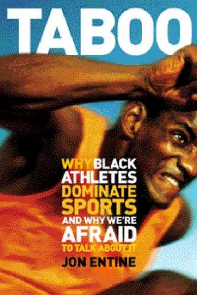 Taboo : why black athletes dominate sports and why we are afraid to talk about it / Jon Entine.