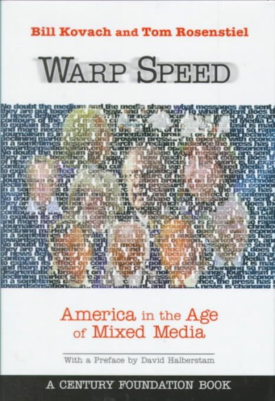 Warp speed : America in the age of mixed media / Bill Kovach and Tom Rosenstiel.