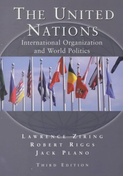 The United Nations : international organization and world politics / Lawrence Ziring, Robert E. Riggs, Jack C. Plano.