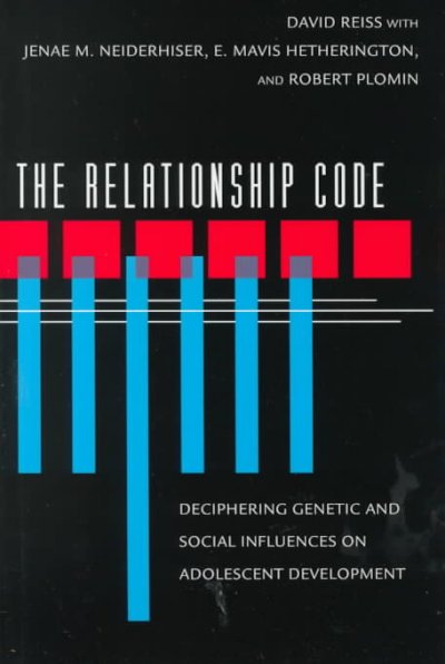 The relationship code : deciphering genetic and social influences on adolescent development / David Reiss ; with Jenae M. Neiderhiser, E. Mavis Hetherington, Robert Plomin.