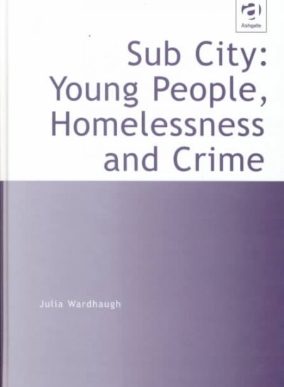 Sub city : young people, homelessness and crime / Julia Wardhaugh.